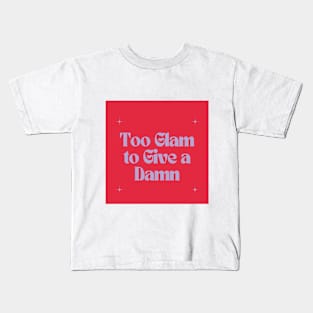 Too Glam to Give a Damn Kids T-Shirt